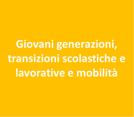 Giovani generazioni, transizioni scolastiche e lavorative e mobilità